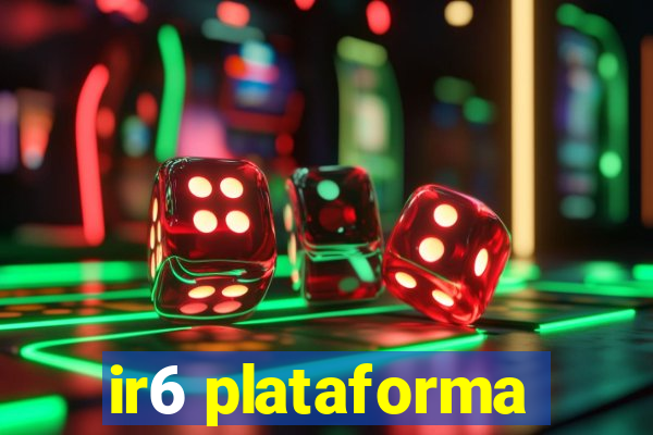 ir6 plataforma